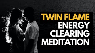 Twin Flame Meditation Guided Clear all Blocks to Union [upl. by Tehr]