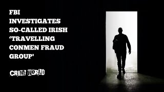 FBI investigates socalled Irish Travelling Conmen Fraud Group [upl. by Notlih364]