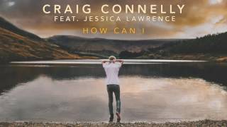 Craig Connelly feat Jessica Lawrence  How Can I [upl. by Iene]