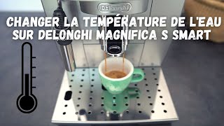 COMMENT CHANGER LA TEMPÉRATURE SUR DELONGHI MAGNIFICA S SMART [upl. by Clein]