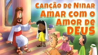 CANÇÃO DE NINAR  AMAR COM O AMOR DE DEUS [upl. by Reeta]