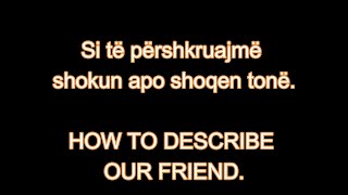 MËSO ANGLISHT 9 SI TË PËRSHKRUAJMË SHOKUN APO SHOQEN TONË How to describe our friend [upl. by Cassiani432]