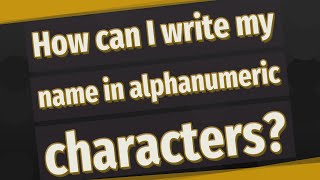 How can I write my name in alphanumeric characters [upl. by Anailli]