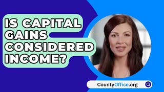 Is Capital Gains Considered Income  CountyOfficeorg [upl. by Ap981]