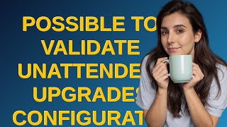 Unix Possible to validate unattendedupgrades configuration [upl. by Seerdi]