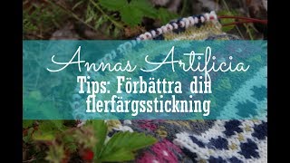 Annas Artificia  tips förbättra din flerfärgsstickning [upl. by Alexandro]