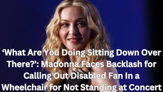 ‘What Are You Doing Sitting Down Over There’ Madonna Faces Backlash for Calling Out Disabled Fan I [upl. by Schnell]