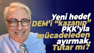 Yeni hedef DEM’i “kazanıp” PKK’yla mücadeleden ayırmak Tutar mı [upl. by Rosalynd848]