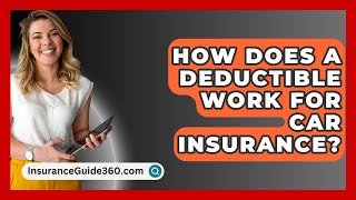 How Does A Deductible Work For Car Insurance  InsuranceGuide360com [upl. by Starkey]