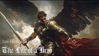 quotThe Life of a Heroquot  Epic Heroic Orchestral Music [upl. by Nodnart]