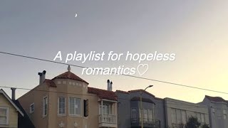 A playlist for hopeless romantics ♡ [upl. by Anemix114]