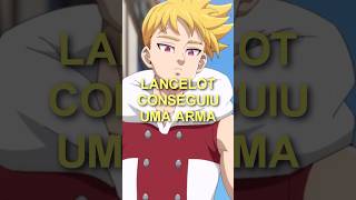 Lancelot conseguiu uma arma nanatsunotaizai meliodas lancelot mokushirokunoyonkishi anime [upl. by Maressa]