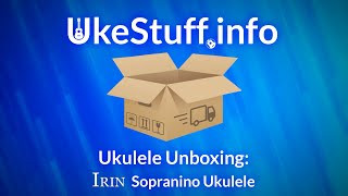 Ukulele Unboxing Irin Sopranino Ukulele [upl. by Amor628]