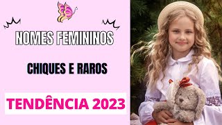 NOMES FEMININOS CHIQUES E RAROS TENDÊNCIA EM 2023 [upl. by Atreb]