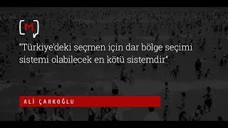 Ali Çarkoğlu “Türkiye’deki seçmen için dar bölge seçimi sistemi olabilecek en kötü sistemdir” [upl. by Auroora]