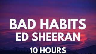 Bad Habits  Ed Sheeran 10 Hours [upl. by Rettig82]