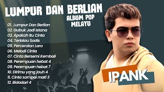 Ipank  LUMPUR DAN BERLIAN  GUBUK JADI ISTANA  POP MINANG MELAYU TERPOPULER [upl. by Neyuh]