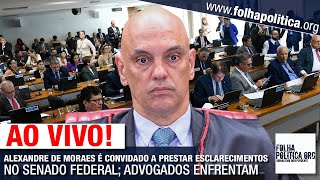 AO VIVO ALEXANDRE DE MORAES É CONVIDADO A PRESTAR ESCLARECIMENTOS NO SENADO FEDERAL ADVOGADOS EN [upl. by Llenaj]