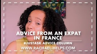 Advice from an Expat in France JustASK advice column  Rachael HELPS [upl. by Tnecillim]