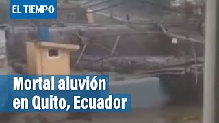 Ecuador Impresionantes imágenes del aluvión que deja 18 muertos en Quito  El Tiempo [upl. by Anagnos]