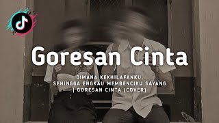 Goresan Cinta  Dimana Kekhilafanku sehingga engkau membenciku sayang Cover  Lirik Lagu [upl. by Pudens969]