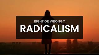 IS RADICALISM RIGHT OR WRONG  RADICAL RADICALLY [upl. by Quackenbush]