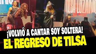 TILSA LOZANO REGRESÓ A LOS ESCENARIOS Y CANTÓ SOY SOLTERA ¡ASÍ REACCIONÓ EL PÚBLICO [upl. by Ahsenek]