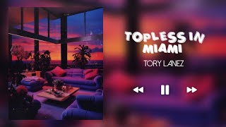 TOPLESS IN MIAMI  TORY LANEZ SLOWEDREVERB [upl. by Sarina]