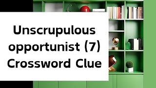 Unscrupulous opportunist 7 Crossword Clue [upl. by Nero229]