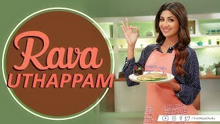 Rava Uthapam  Shilpa Shetty Kundra  Healthy Recipes  The Art Of Loving Food [upl. by Nnaecarg]