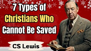 7 Types of Christians Who Cannot Be Saved  CS Lewis Sermons [upl. by Laurinda]