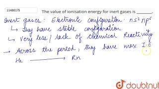 The value of ionisation potential for inert gases is [upl. by Palmira197]