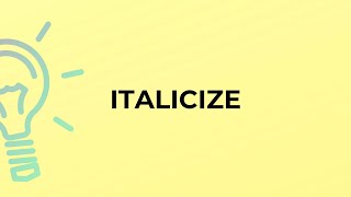 What is the meaning of the word ITALICIZE [upl. by Todd]