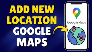 How to Add a New Location on Google Maps [upl. by Hepzi]