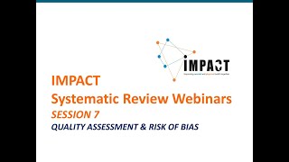 Systematic Review Webinars by IMPACT  SESSION 7  Quality Assessment amp Risk of Bias [upl. by Ciapha]