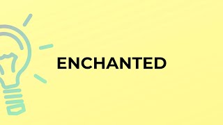 What is the meaning of the word ENCHANTED [upl. by Sileray]