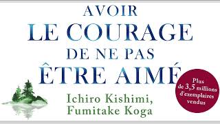 Avoir le courage de ne pas être aimé Le phénomène Ichiro Kishimi Fumitake Koga Livre audio [upl. by Lledroc349]