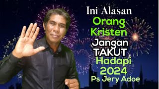 kHOTBAH TAHUN BARU 1 jaNUARI 2024 INI ALASAN JANGAN TAKUT HADAPI 2024 PS JERY ADOE [upl. by Nitz]