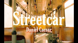 Streetcar  Daniel Caesar  Lyrics [upl. by Crescentia]