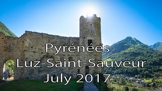 Pyrénées  LuzSaintSauveur  July 2017 [upl. by Vonni]