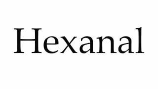 How to Pronounce Hexanal [upl. by Ahsenal336]