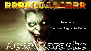 Nevermore — The River Dragon Has Come Karaoke version — Instrumental with lyrics [upl. by Parthen]