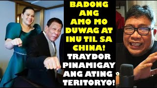 BADONG ANG AMO MO DUWAG AT INU TIL SA CHINA TRAYDOR PINAMIGAY ANG ATING TERITORYO [upl. by Tireb]