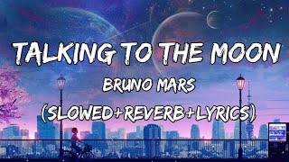 Talking To The Moon  Bruno Mars song SlowedReverbLyrics [upl. by Aime]