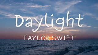 Taylor Swift  Daylight Lyrics [upl. by Nainatrad274]