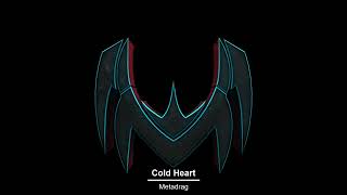 Metadrag  Cold Heart [upl. by Ahsinar]