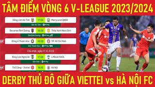 🛑TÂM ĐIỂM VÒNG 6 VLEAGUE 20232024 NÓNG BỎNG TRẬN DERBY THỦ ĐÔ GIỮA VIETTEI vs HÀ NỘI FC [upl. by Noet324]