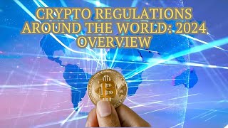 Crypto Regulations Around the World 2024 Overview [upl. by Lyckman]