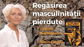 Regăsirea masculinității pierdute  Lavinia Bârlogeanu [upl. by Savvas576]