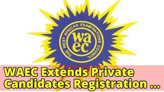 WAEC Extends Private Candidates Registration Till January [upl. by Shadow]